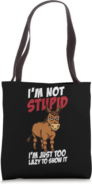 I'm Not Stupid I'm just Too Lazy To Show It Tote Bag