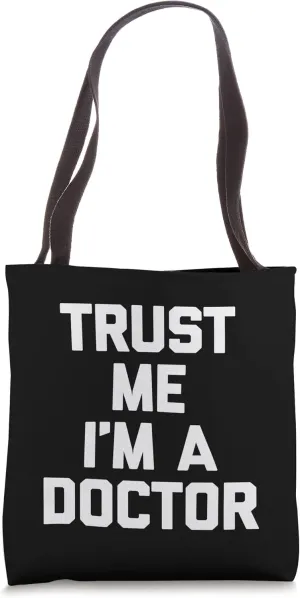 Trust Me I'm A Doctor T-Shirt funny saying sarcastic doctor Tote Bag
