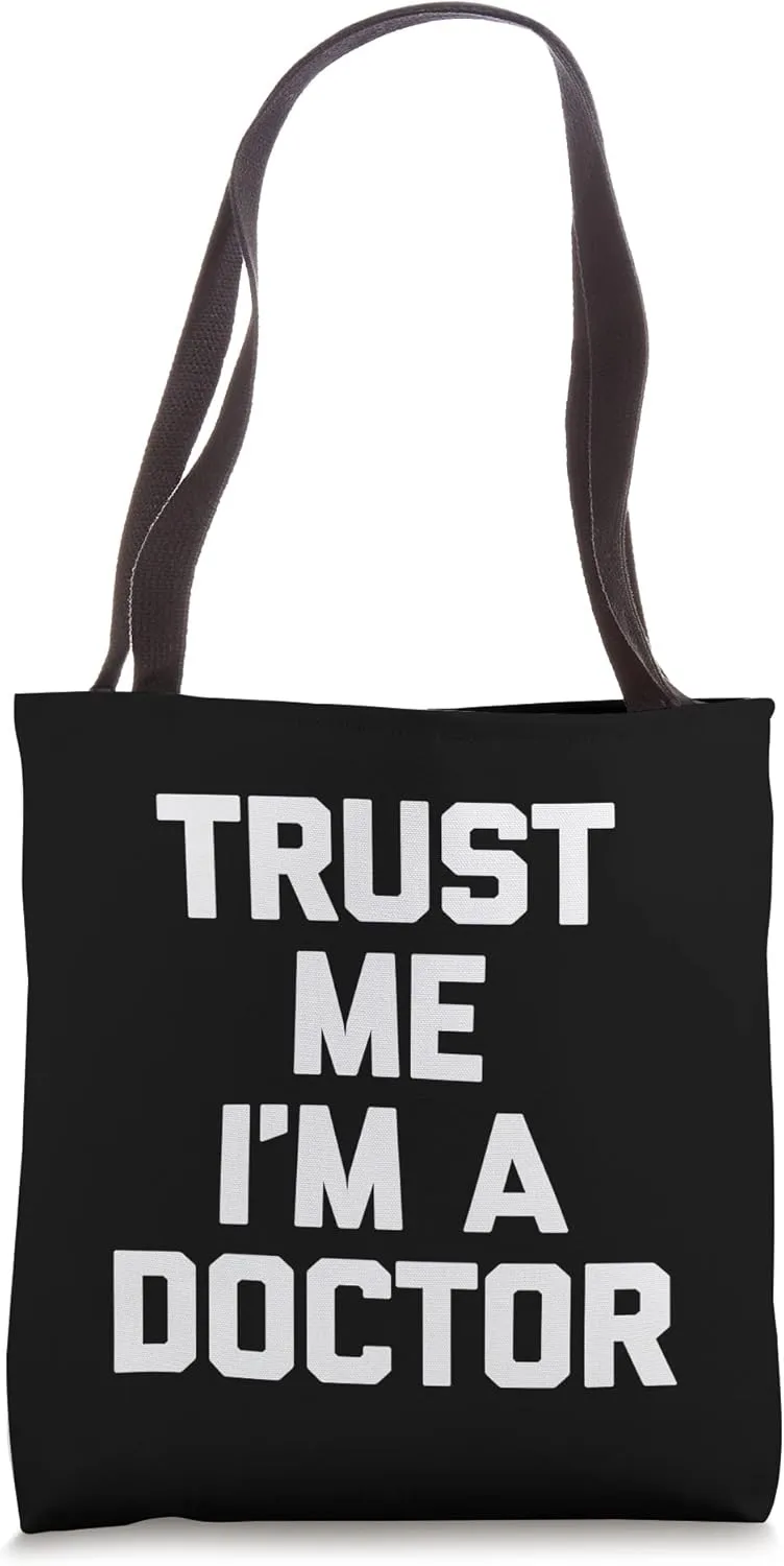 Trust Me I'm A Doctor T-Shirt funny saying sarcastic doctor Tote Bag