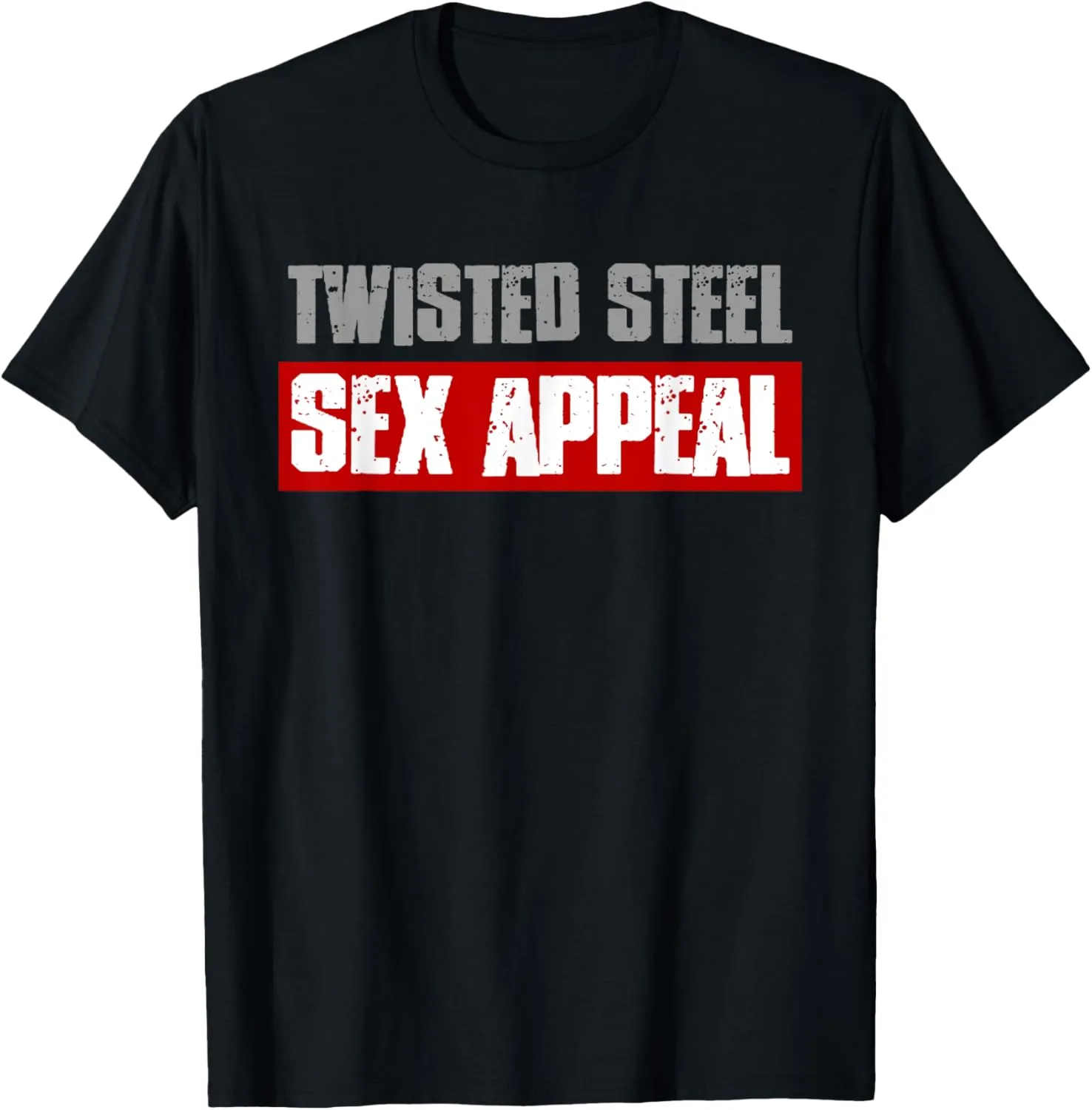 TWISTED STEEL & SEX APPEAL Funny Dad Bod's Workout Men's T-Shirt